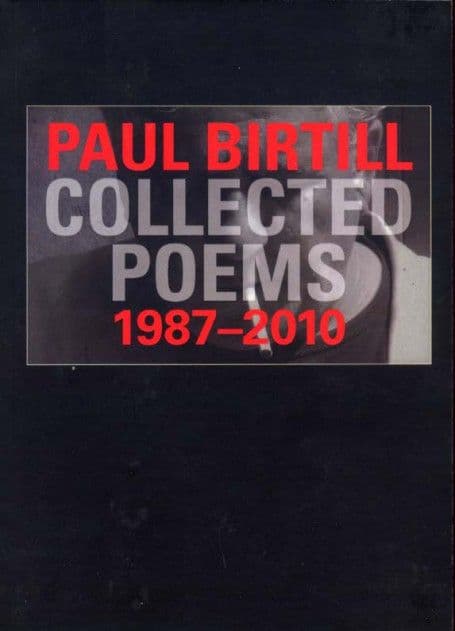 Paul Birtill: Collected Poems 1987-2010 Paul Birtill: Collected Poems 1987-2010